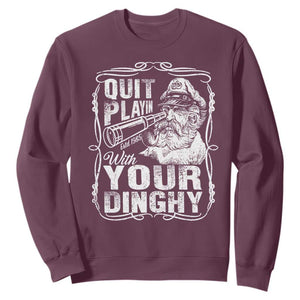 Quit Playin With Your Dinghy Sweatshirt Funny Pontoon Boat Captain TS11 Maroon Print Your Wear