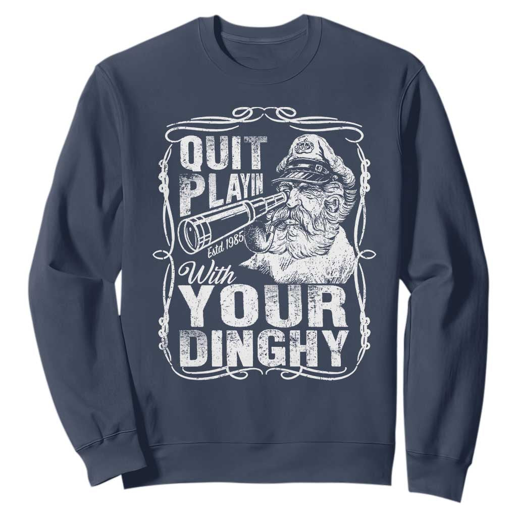 Quit Playin With Your Dinghy Sweatshirt Funny Pontoon Boat Captain TS11 Navy Print Your Wear