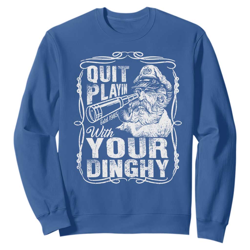Quit Playin With Your Dinghy Sweatshirt Funny Pontoon Boat Captain TS11 Royal Blue Print Your Wear