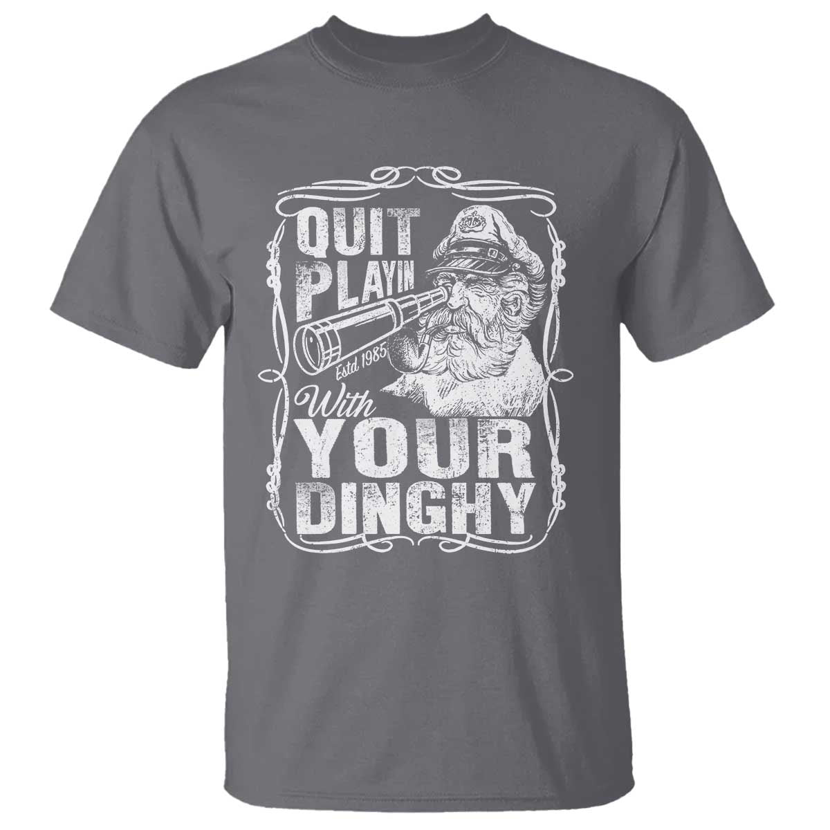 Quit Playin With Your Dinghy T Shirt Funny Pontoon Boat Captain TS11 Charcoal Print Your Wear