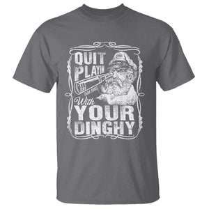 Quit Playin With Your Dinghy T Shirt Funny Pontoon Boat Captain TS11 Charcoal Print Your Wear