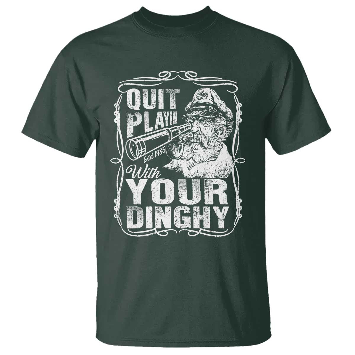 Quit Playin With Your Dinghy T Shirt Funny Pontoon Boat Captain TS11 Dark Forest Green Print Your Wear