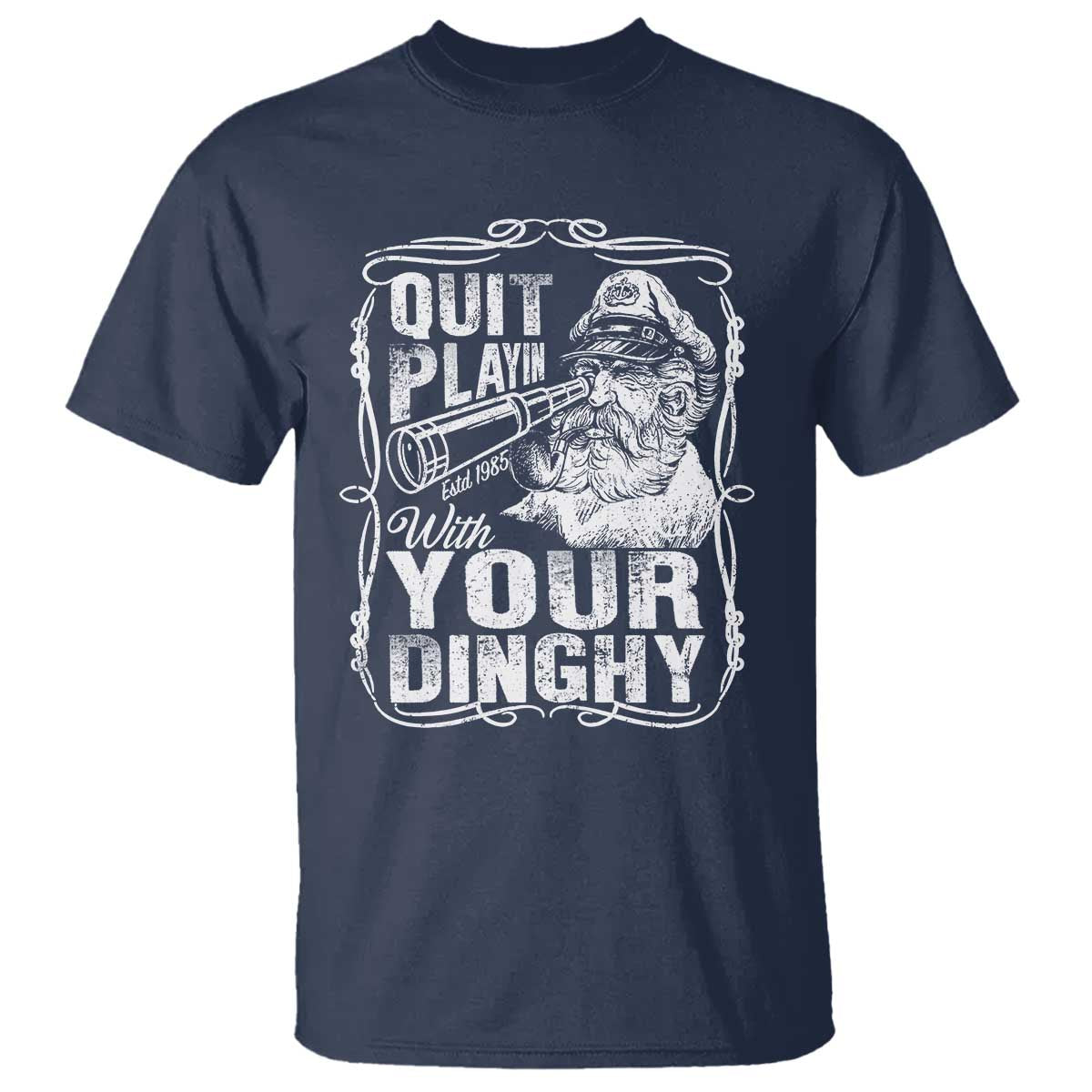 Quit Playin With Your Dinghy T Shirt Funny Pontoon Boat Captain TS11 Navy Print Your Wear