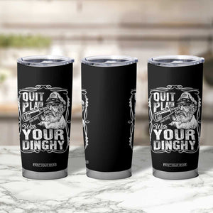Quit Playin With Your Dinghy Tumbler Cup Funny Pontoon Boat Captain TS11 Print Your Wear