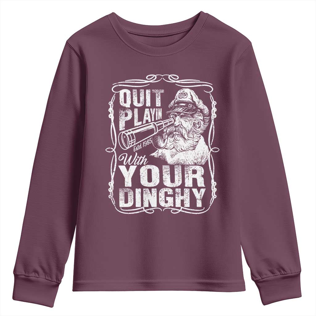 Quit Playin With Your Dinghy Youth Sweatshirt Funny Pontoon Boat Captain TS11 Maroon Print Your Wear