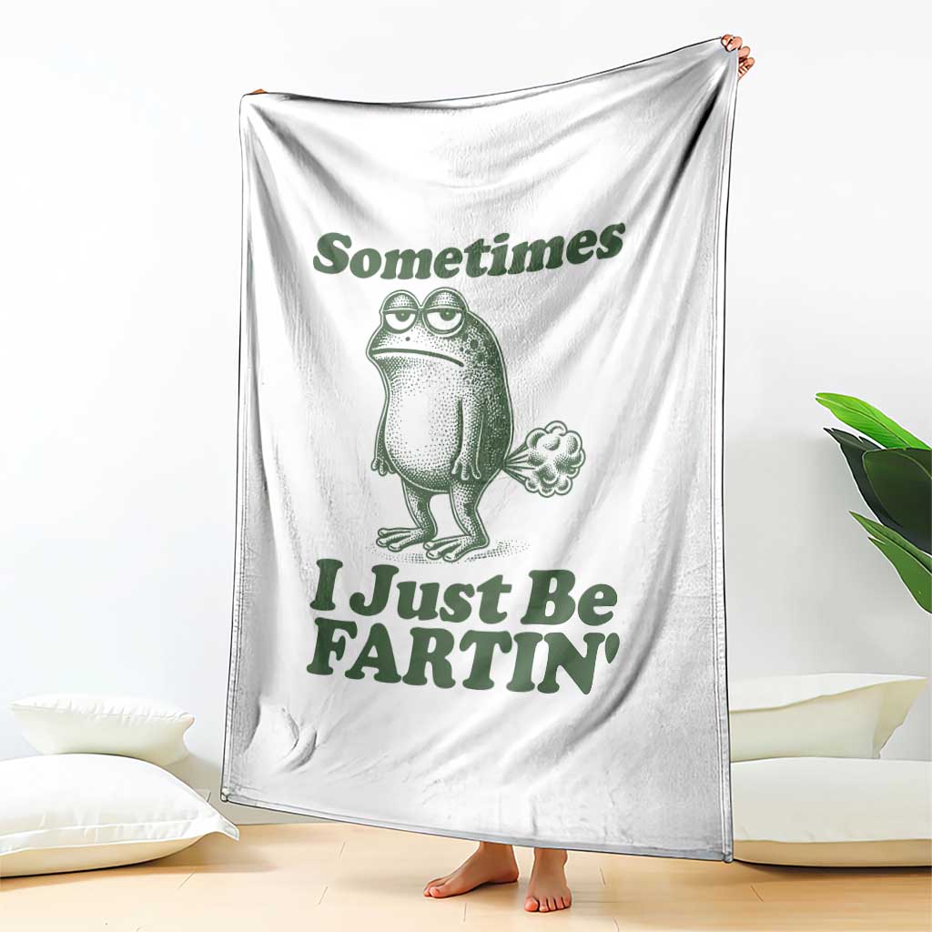 Sometimes I Just Be Fartin Funny Frog Throw Blanket TS11 Print Your Wear