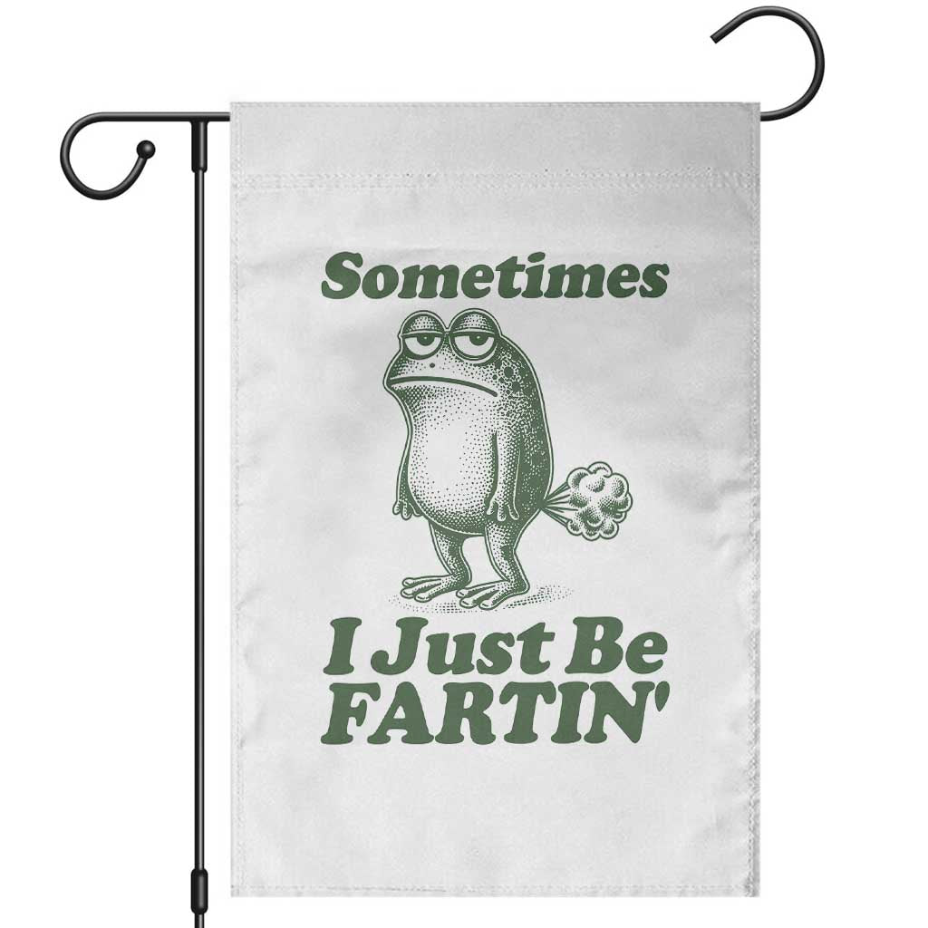 Sometimes I Just Be Fartin Funny Frog Garden Flag TS11 White Print Your Wear