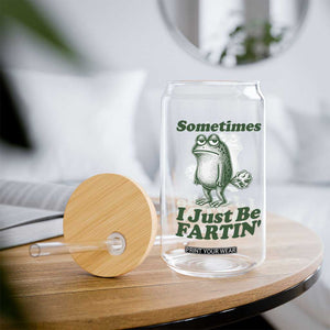 Sometimes I Just Be Fartin Funny Frog Glass Can TS11 Print Your Wear