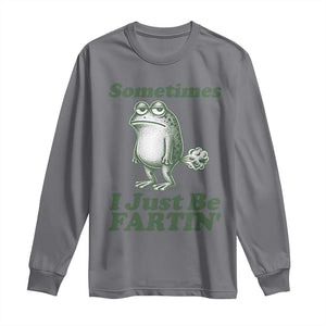 Sometimes I Just Be Fartin Funny Frog Long Sleeve Shirt TS11 Charcoal Print Your Wear