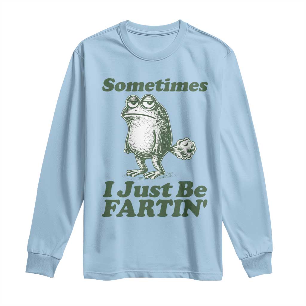 Sometimes I Just Be Fartin Funny Frog Long Sleeve Shirt TS11 Light Blue Print Your Wear