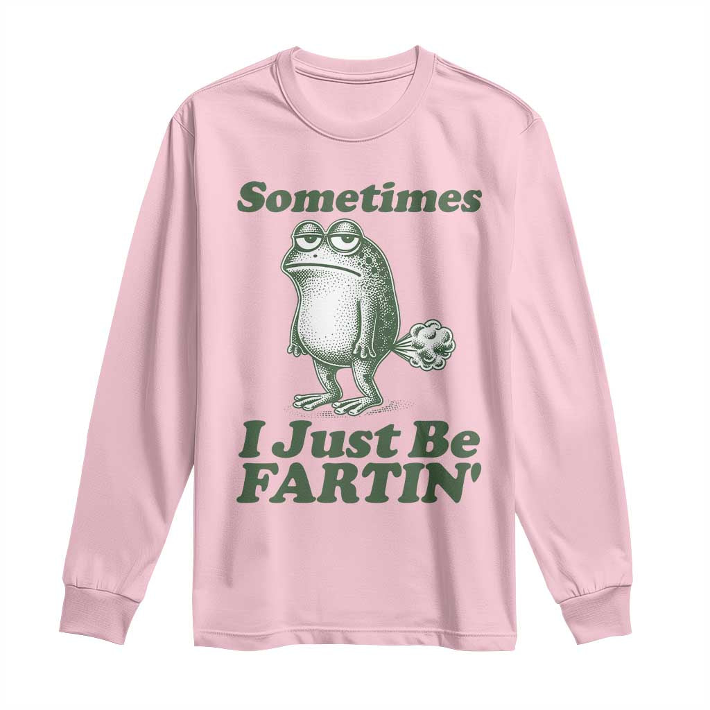 Sometimes I Just Be Fartin Funny Frog Long Sleeve Shirt TS11 Light Pink Print Your Wear