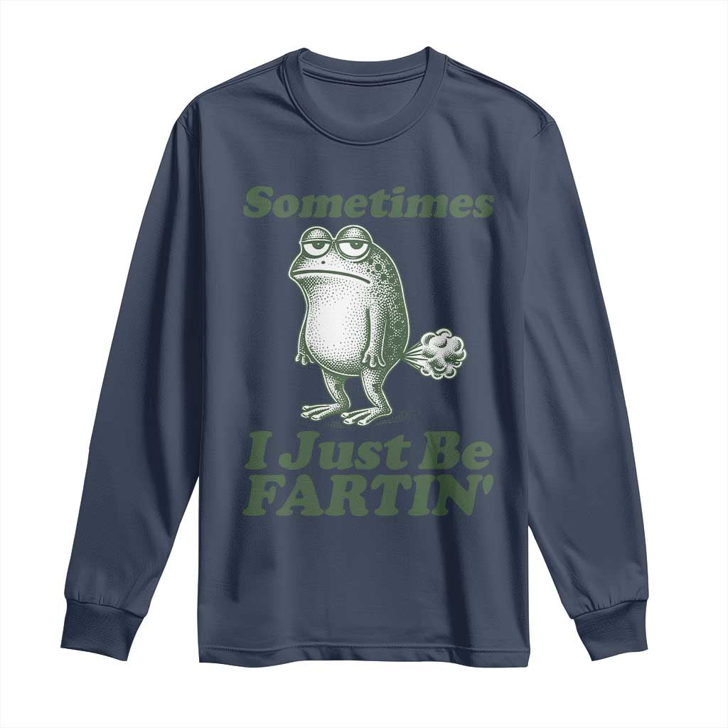 Sometimes I Just Be Fartin Funny Frog Long Sleeve Shirt TS11 Navy Print Your Wear