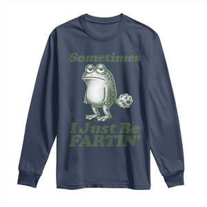 Sometimes I Just Be Fartin Funny Frog Long Sleeve Shirt TS11 Navy Print Your Wear
