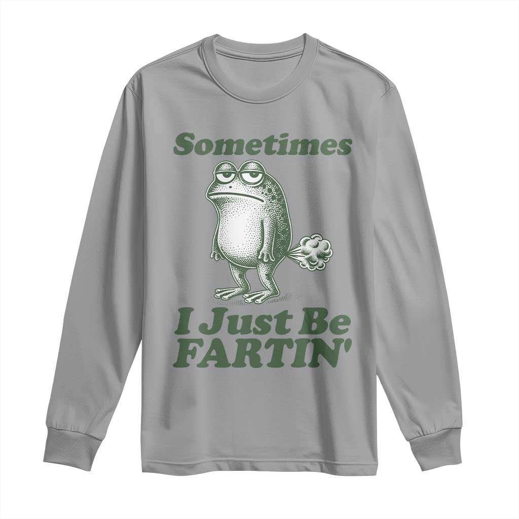 Sometimes I Just Be Fartin Funny Frog Long Sleeve Shirt TS11 Sport Gray Print Your Wear
