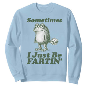 Sometimes I Just Be Fartin Funny Frog Sweatshirt TS11 Light Blue Print Your Wear