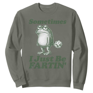 Sometimes I Just Be Fartin Funny Frog Sweatshirt TS11 Military Green Print Your Wear