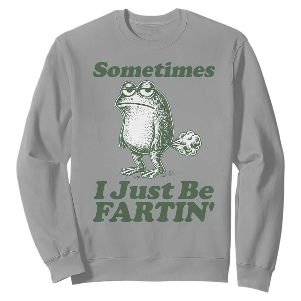 Sometimes I Just Be Fartin Funny Frog Sweatshirt TS11 Sport Gray Print Your Wear