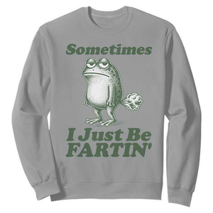 Sometimes I Just Be Fartin Funny Frog Sweatshirt TS11 Sport Gray Print Your Wear