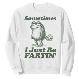 Sometimes I Just Be Fartin Funny Frog Sweatshirt TS11 White Print Your Wear