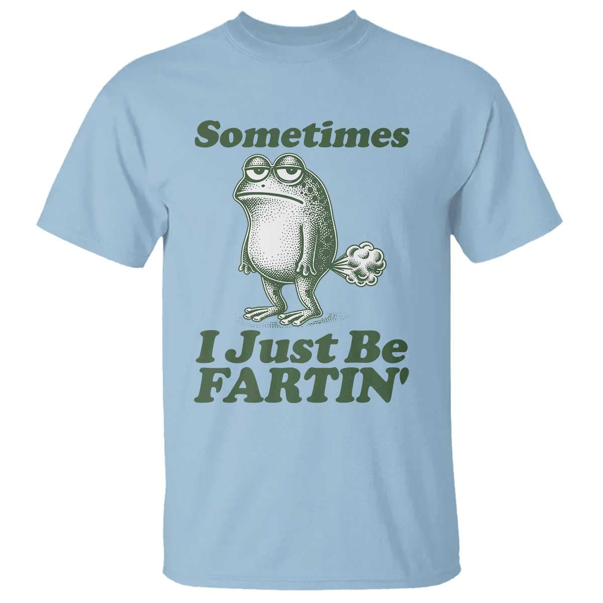 Sometimes I Just Be Fartin Funny Frog T Shirt TS11 Light Blue Print Your Wear