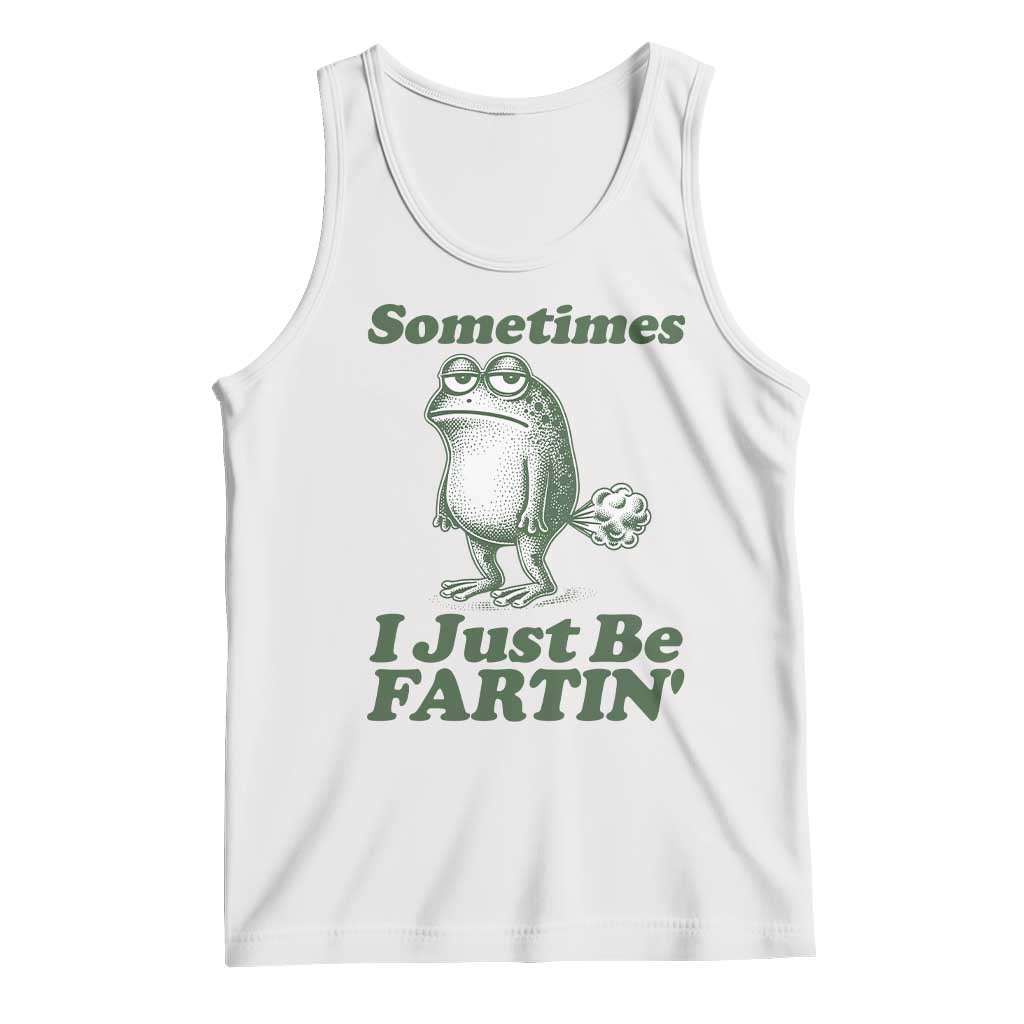 Sometimes I Just Be Fartin Funny Frog Tank Top TS11 White Print Your Wear