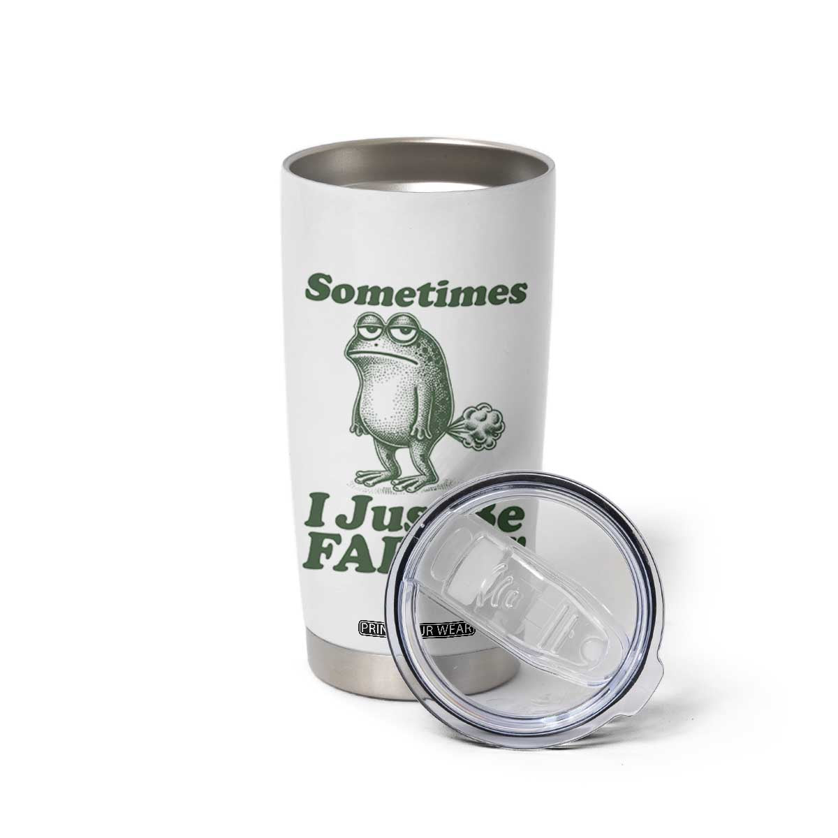 Sometimes I Just Be Fartin Funny Frog Tumbler Cup TS11 Print Your Wear
