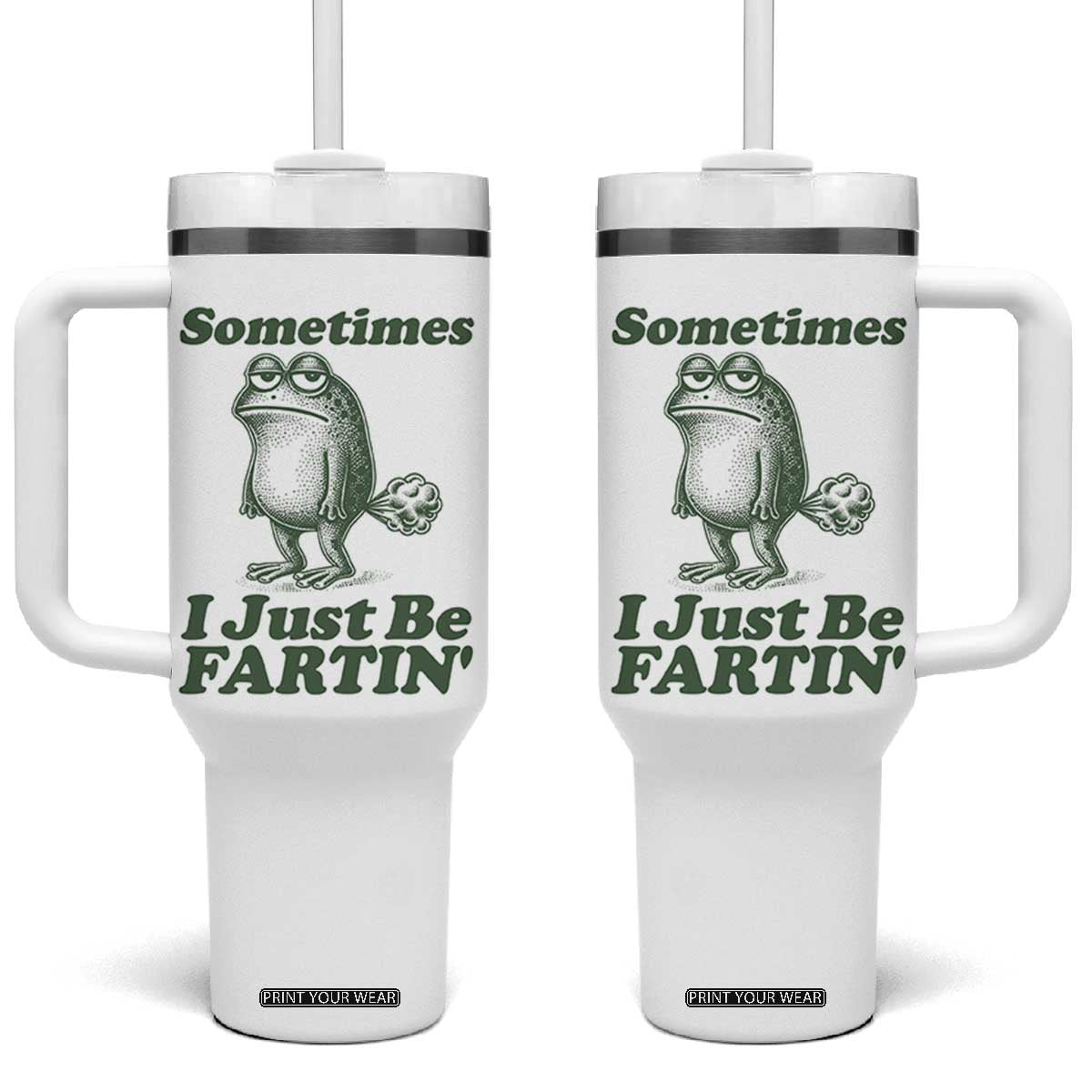 Sometimes I Just Be Fartin Funny Frog Tumbler With Handle TS11 One Size: 40 oz White Print Your Wear