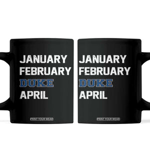 January February Duke April Coffee Mug Basketball Game Day TS11 Black Print Your Wear