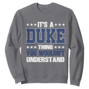Its A Duke Thing You Wouldn't Understand Sweatshirt Funny Family Name TS11 Charcoal Print Your Wear