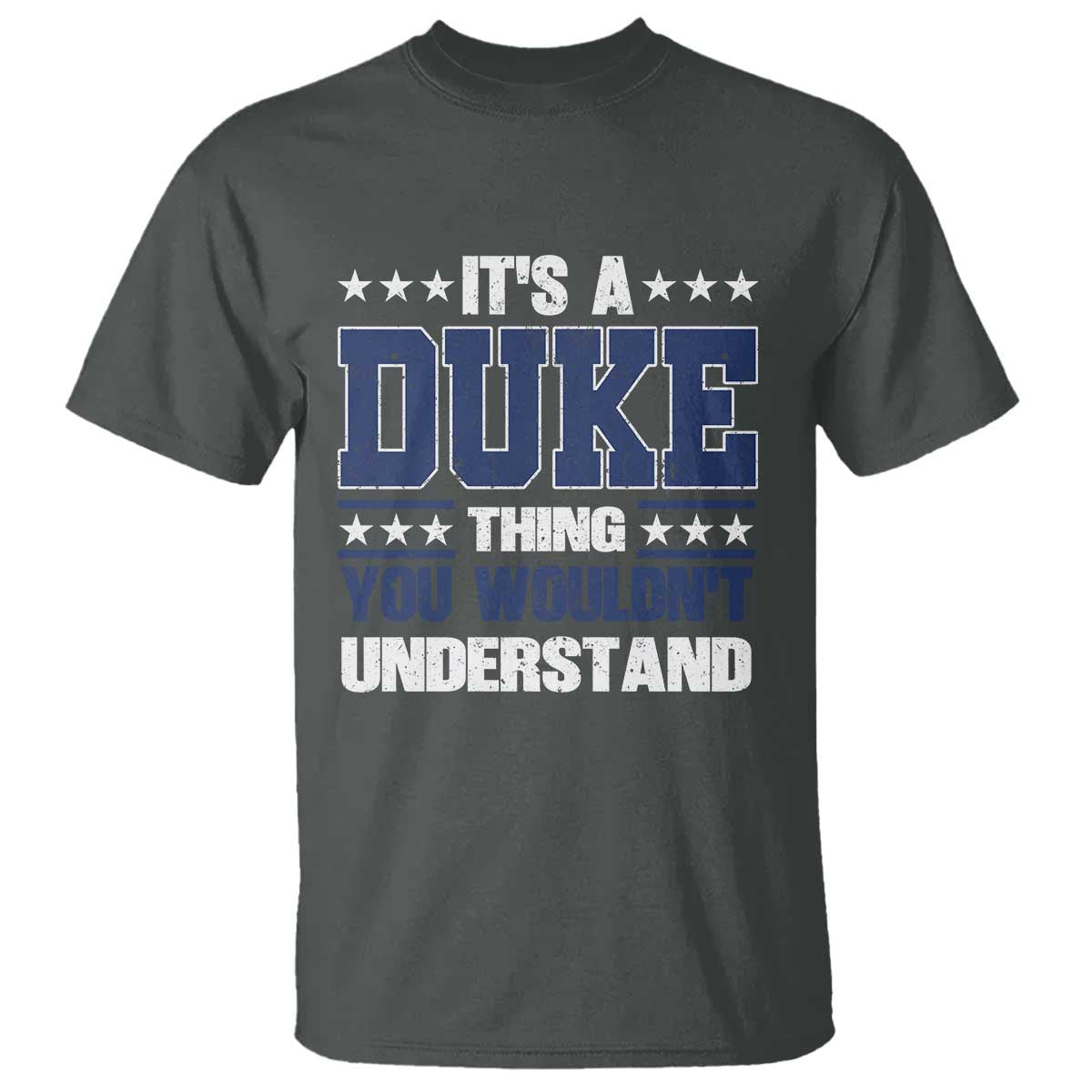 Its A Duke Thing You Wouldn't Understand T Shirt Funny Family Name TS11 Dark Heather Print Your Wear