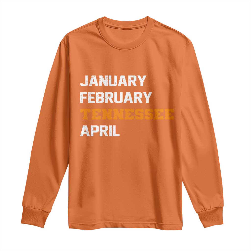 January February Tennessee April Long Sleeve Shirt Basketball Game Day TS11 Orange Print Your Wear