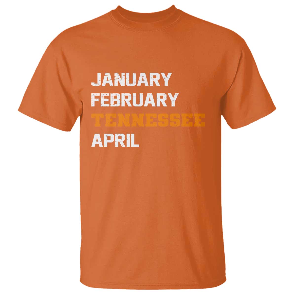 January February Tennessee April T Shirt Basketball Game Day TS11 Orange Print Your Wear