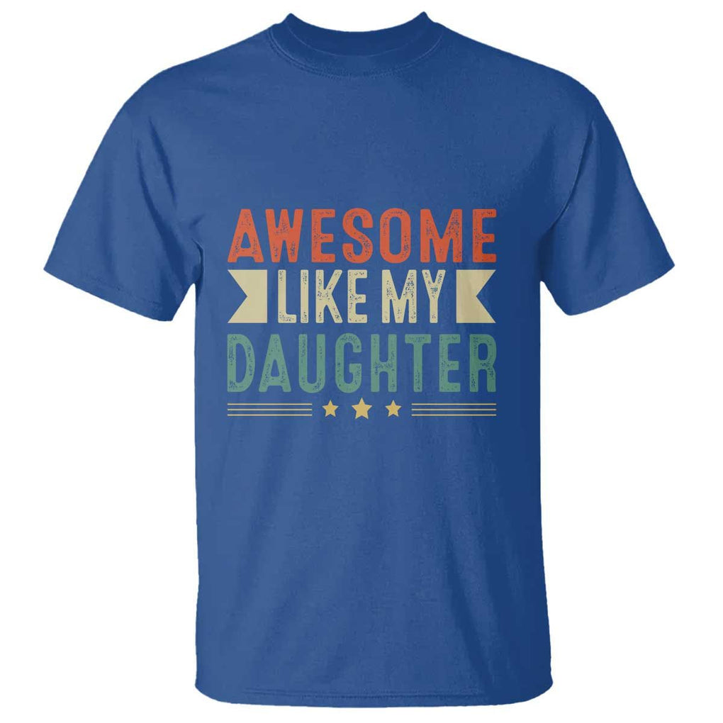 Funny Dad T Shirt Awesome Like My Daughters Father's Day TS11 Royal Blue Print Your Wear