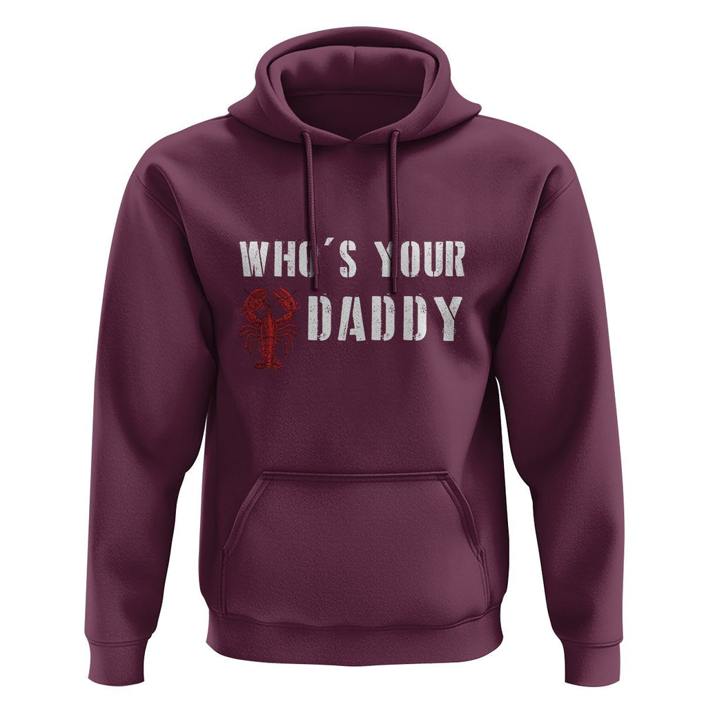 Funny Crawfish Hoodie Who's Your Craw Daddy Vintage Gift For Men TS11 Maroon Print Your Wear
