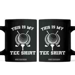 Golf Lover Coffee Mug This Is My Tee Shirt Golfing Player TS11 Black Print Your Wear