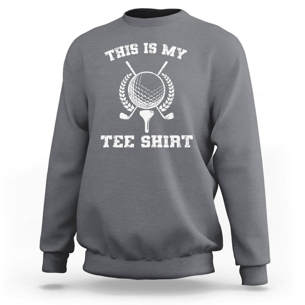Golf Lover Sweatshirt This Is My Tee Shirt Golfing Player TS11 Charcoal Print Your Wear