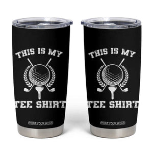 Golf Lover Tumbler Cup This Is My Tee Shirt Golfing Player TS11 Black Print Your Wear