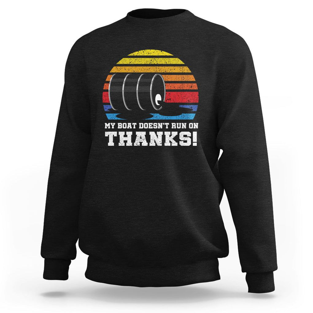 Funny Watercraft Sweatshirt My Boat Doesn't Run On Thanks Expensive Gas Joke TS11 Black Print Your Wear