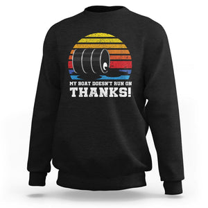 Funny Watercraft Sweatshirt My Boat Doesn't Run On Thanks Expensive Gas Joke TS11 Black Print Your Wear