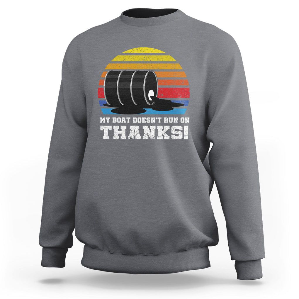 Funny Watercraft Sweatshirt My Boat Doesn't Run On Thanks Expensive Gas Joke TS11 Charcoal Print Your Wear