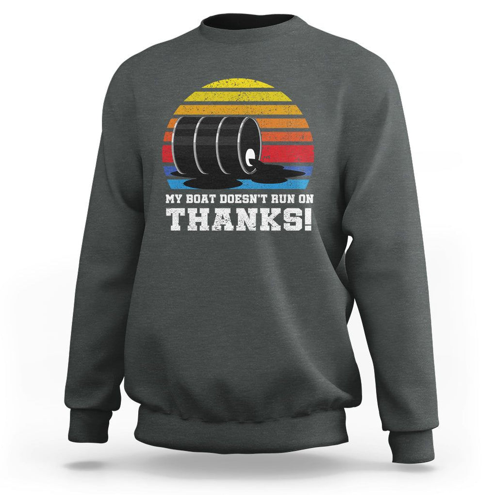 Funny Watercraft Sweatshirt My Boat Doesn't Run On Thanks Expensive Gas Joke TS11 Dark Heather Print Your Wear