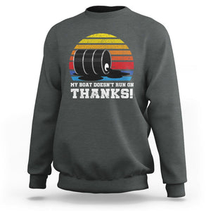 Funny Watercraft Sweatshirt My Boat Doesn't Run On Thanks Expensive Gas Joke TS11 Dark Heather Print Your Wear