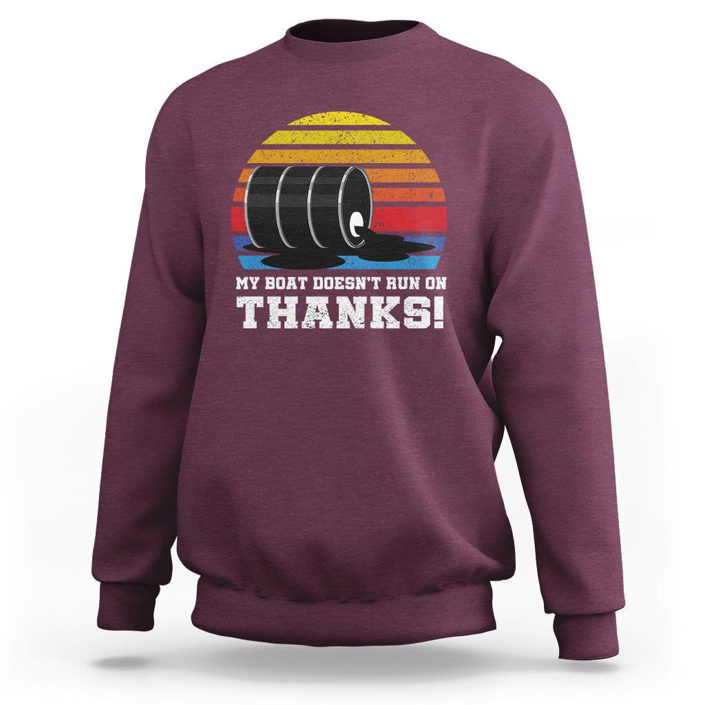 Funny Watercraft Sweatshirt My Boat Doesn't Run On Thanks Expensive Gas Joke TS11 Maroon Print Your Wear