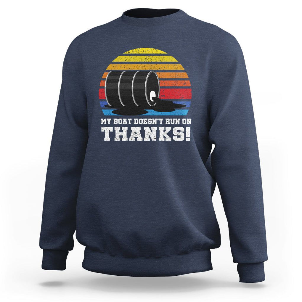Funny Watercraft Sweatshirt My Boat Doesn't Run On Thanks Expensive Gas Joke TS11 Navy Print Your Wear