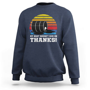Funny Watercraft Sweatshirt My Boat Doesn't Run On Thanks Expensive Gas Joke TS11 Navy Print Your Wear