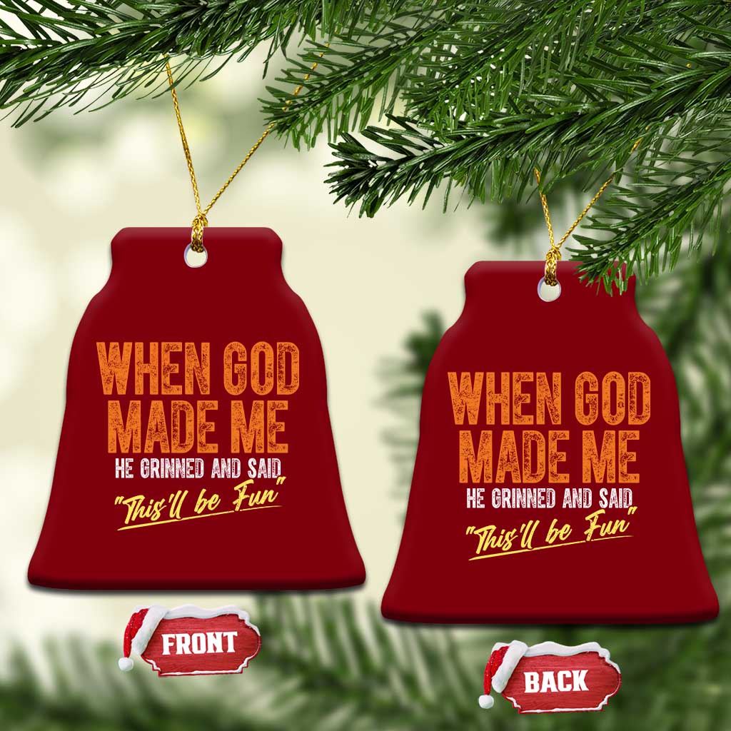 Funny When God Made Me He Grinned And Said This'll Be Fun Ceramic Ornament TS11 Print Your Wear
