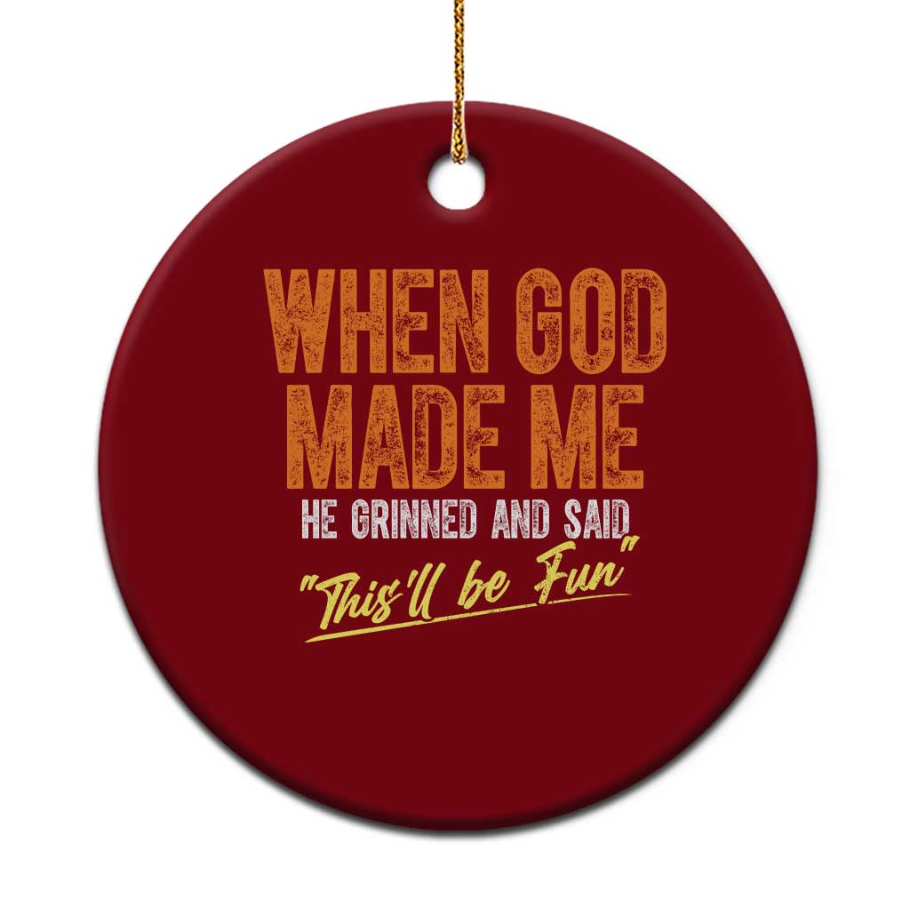 Funny When God Made Me He Grinned And Said This'll Be Fun Ceramic Ornament TS11 1pc Red Print Your Wear