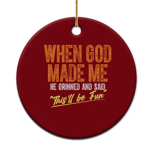 Funny When God Made Me He Grinned And Said This'll Be Fun Ceramic Ornament TS11 1pc Red Print Your Wear