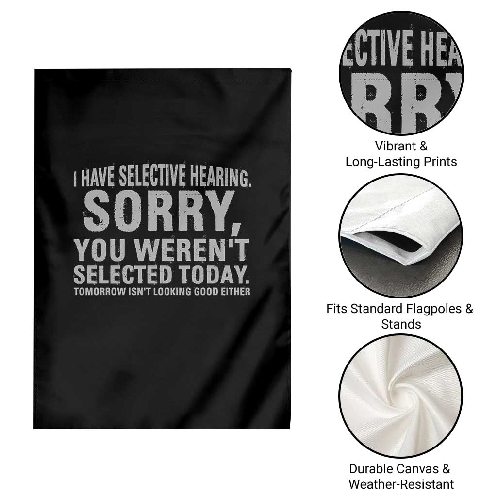 Funny I Have Selective Hearing Sorry You Werent Selected Today Garden Flag TS11 Print Your Wear