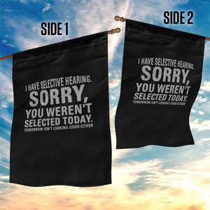 Funny I Have Selective Hearing Sorry You Werent Selected Today Garden Flag TS11 Print Your Wear